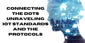 connecting the dots: unraveling iot standards and protocols